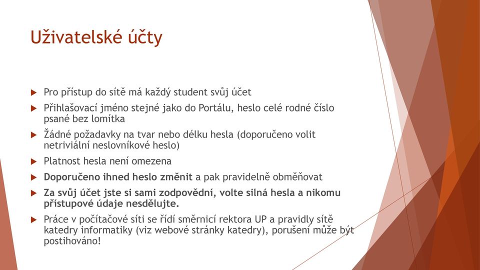 ihned heslo změnit a pak pravidelně obměňovat Za svůj účet jste si sami zodpovědní, volte silná hesla a nikomu přístupové údaje nesdělujte.