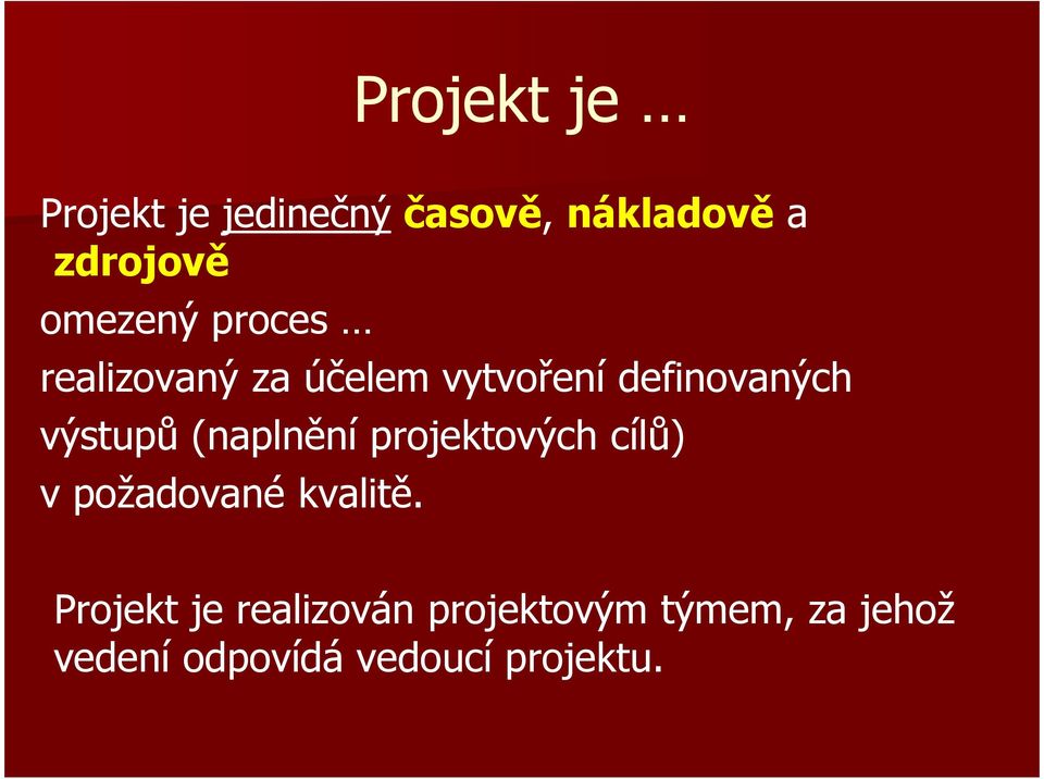 výstupů (naplnění projektových cílů) v požadované kvalitě.