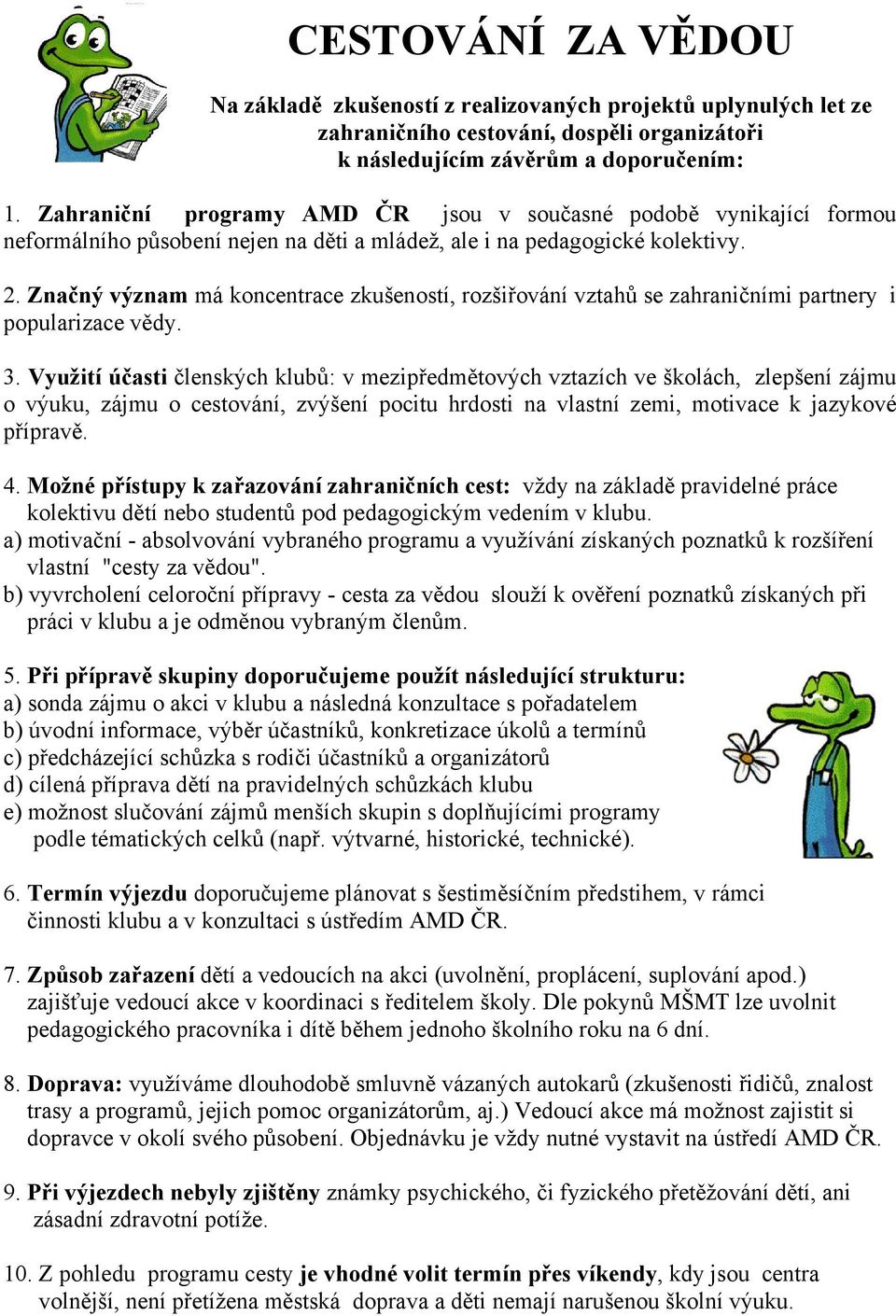 Značný význam má koncentrace zkušeností, rozšiřování vztahů se zahraničními partnery i popularizace vědy. 3.