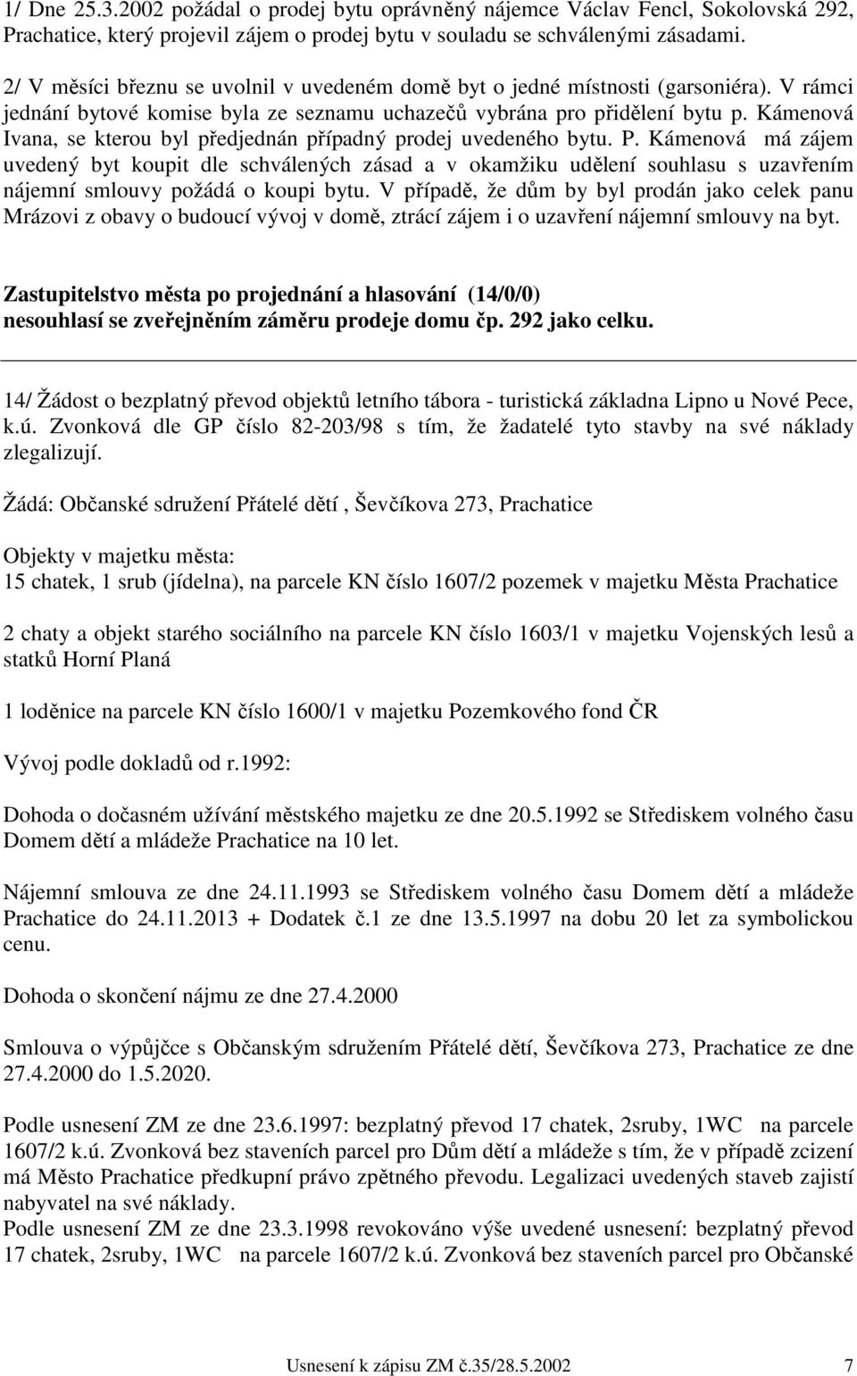 Kámenová Ivana, se kterou byl předjednán případný prodej uvedeného bytu. P.