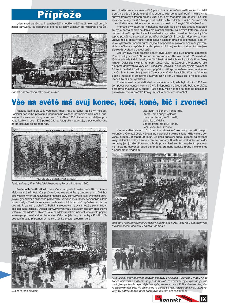 Poslední den jejího provozu si připomeňme alespoň novinovým článkem z Pražského illustrovaného kurýra ze dne 13. května 1905.