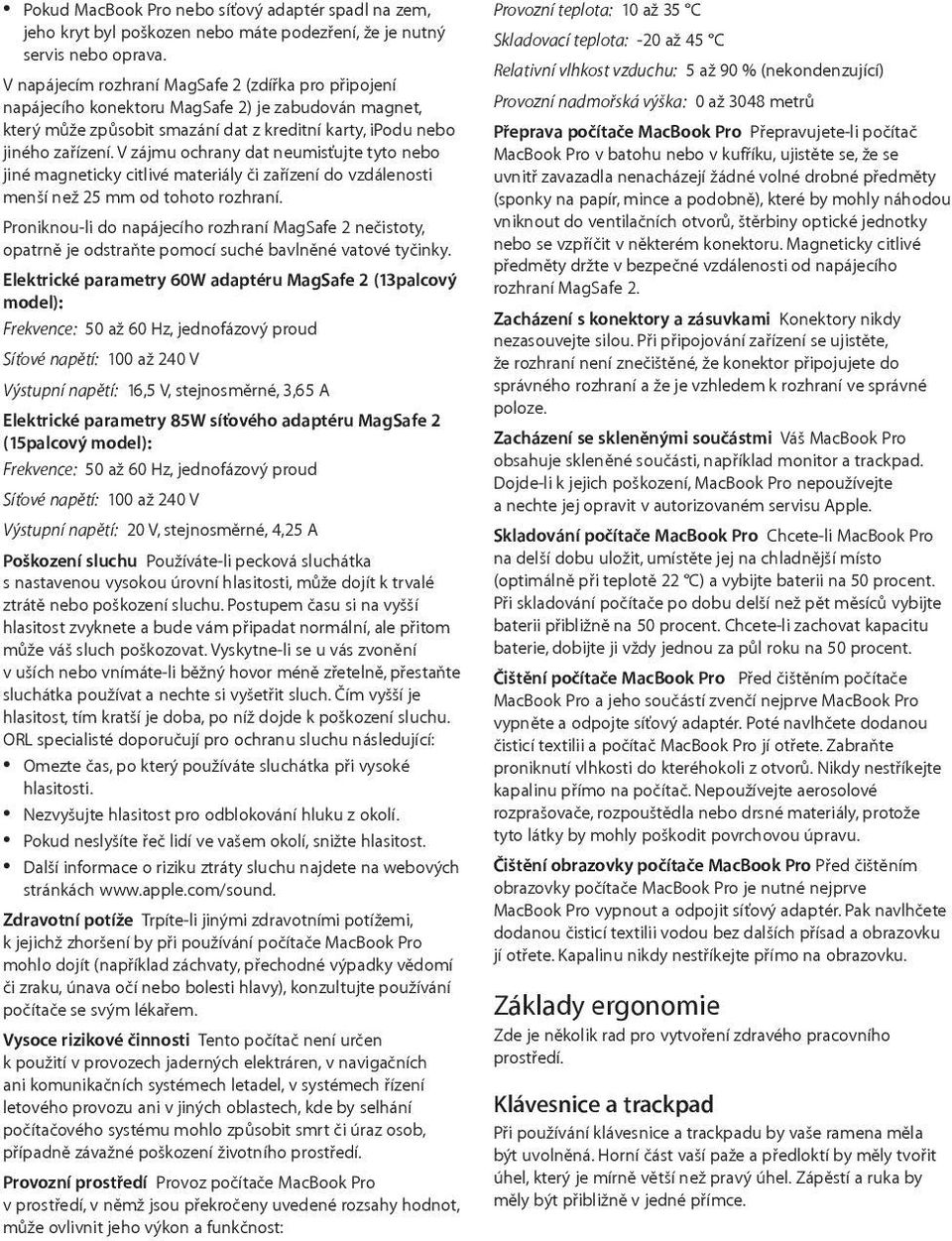 V zájmu ochrany dat neumisťujte tyto nebo jiné magneticky citlivé materiály či zařízení do vzdálenosti menší než 25 mm od tohoto rozhraní.