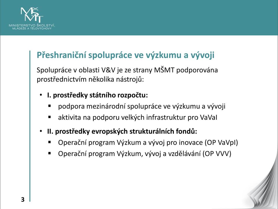 prostředky státního rozpočtu: podpora mezinárodní spolupráce ve výzkumu a vývoji aktivita na podporu