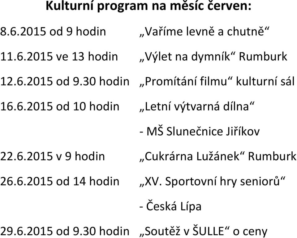 6.2015 v 9 hodin Cukrárna Lužánek Rumburk 26.6.2015 od 14 hodin XV.