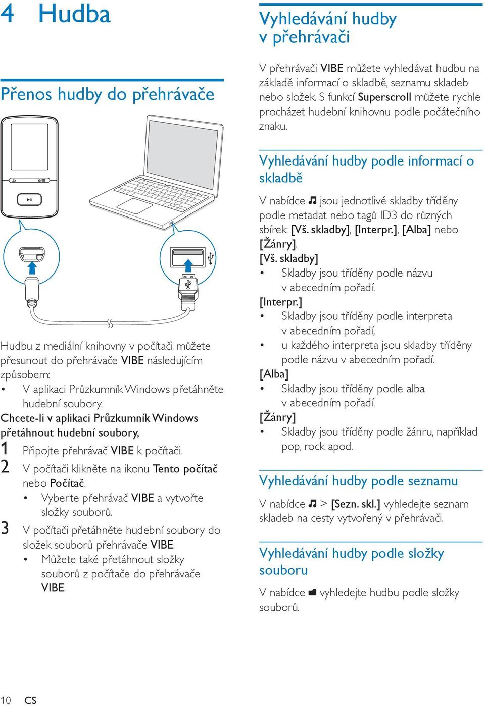 Vyberte přehrávač VIBE a vytvořte složky souborů. 3 V počítači přetáhněte hudební soubory do složek souborů přehrávače VIBE. Můžete také přetáhnout složky souborů z počítače do přehrávače VIBE.