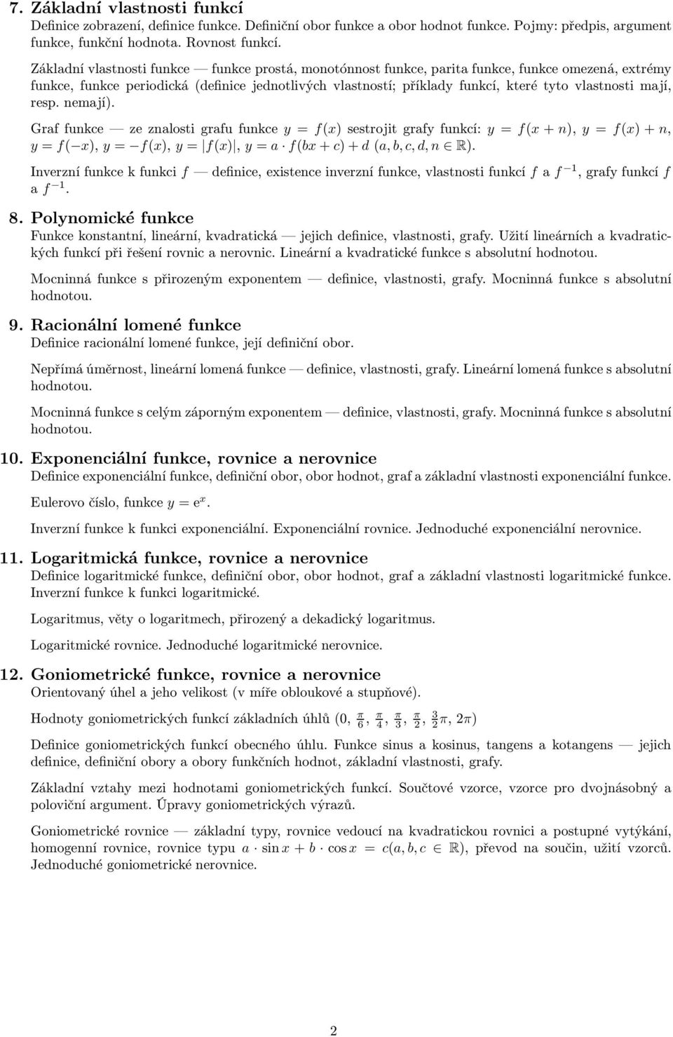 mají, resp. nemají). Graffunkce zeznalostigrafufunkce y=f(x)sestrojitgrafyfunkcí: y=f(x+n), y=f(x)+n, y=f( x), y= f(x), y= f(x), y= a f(bx+c)+d(a, b, c, d, n R).