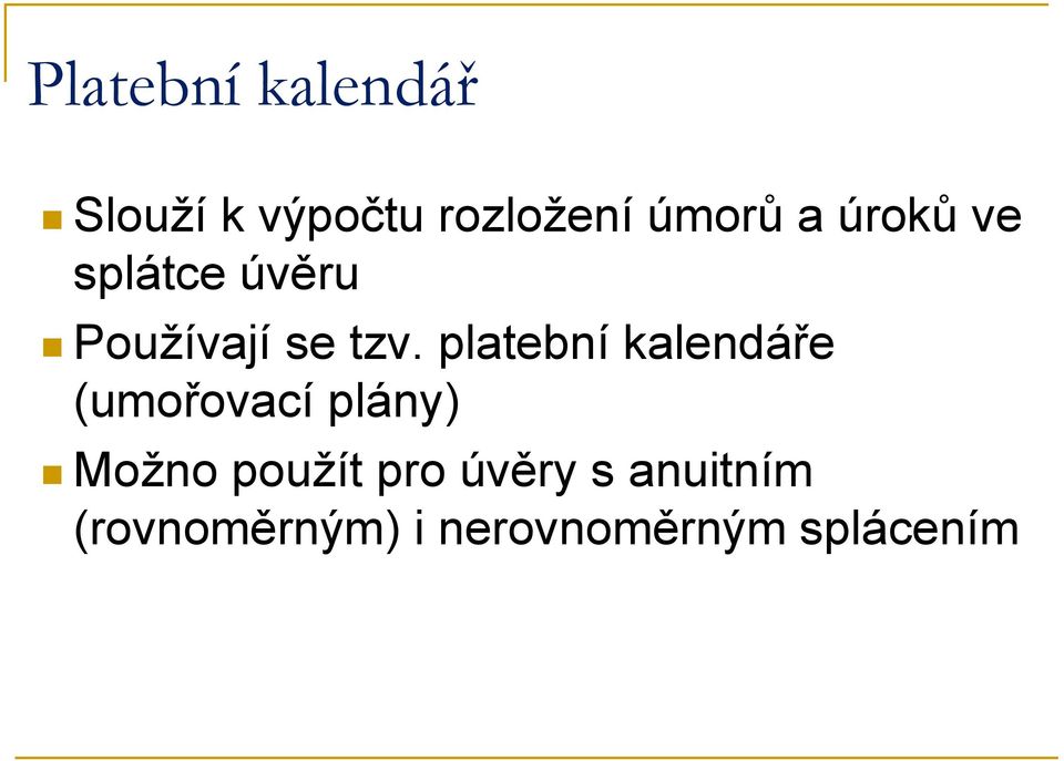 platební kalendáře (umořovací plány) Možno použít