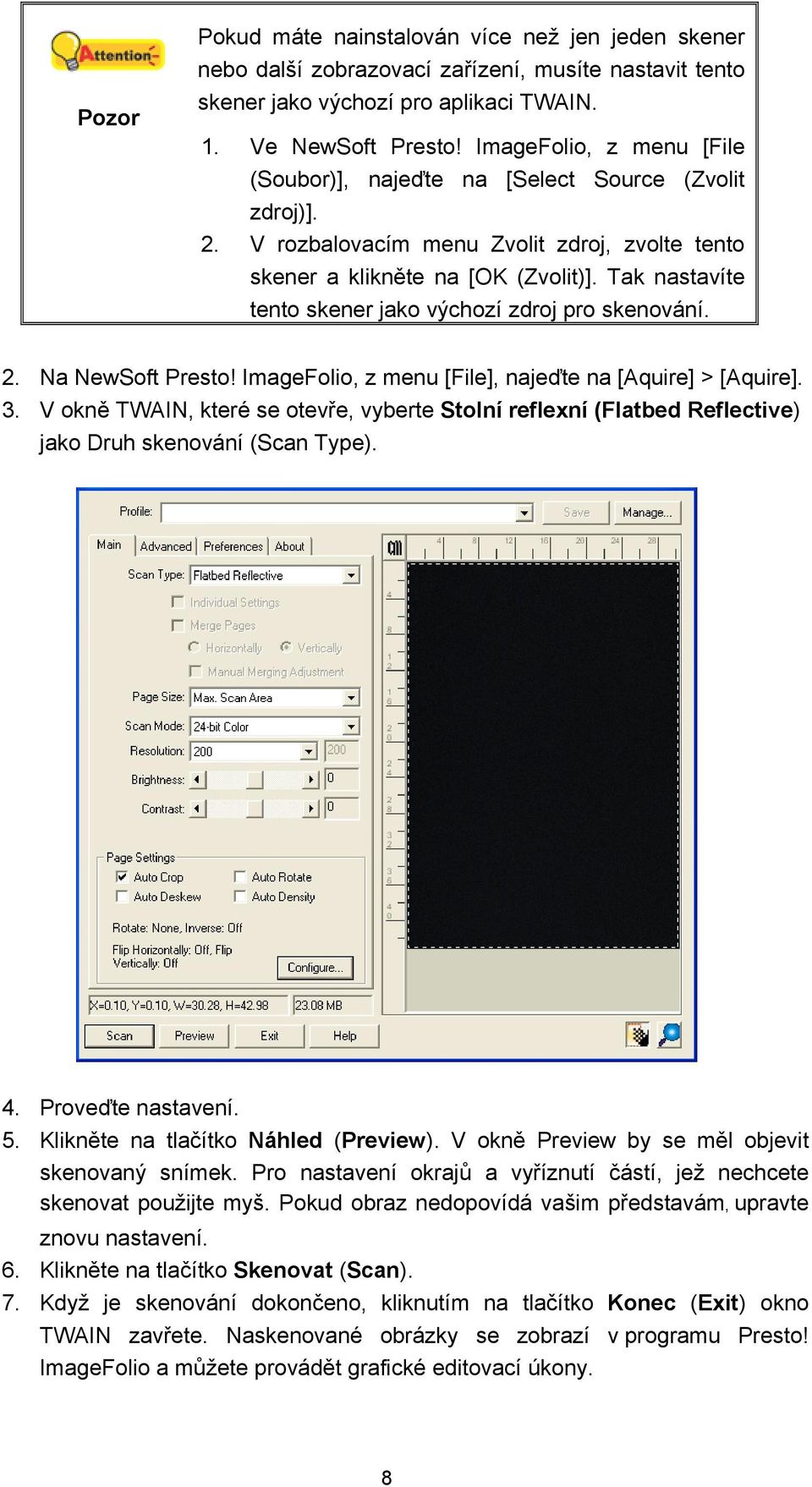 Tak nastavíte tento skener jako výchozí zdroj pro skenování. 2. Na NewSoft Presto! ImageFolio, z menu [File], najeďte na [Aquire] > [Aquire]. 3.