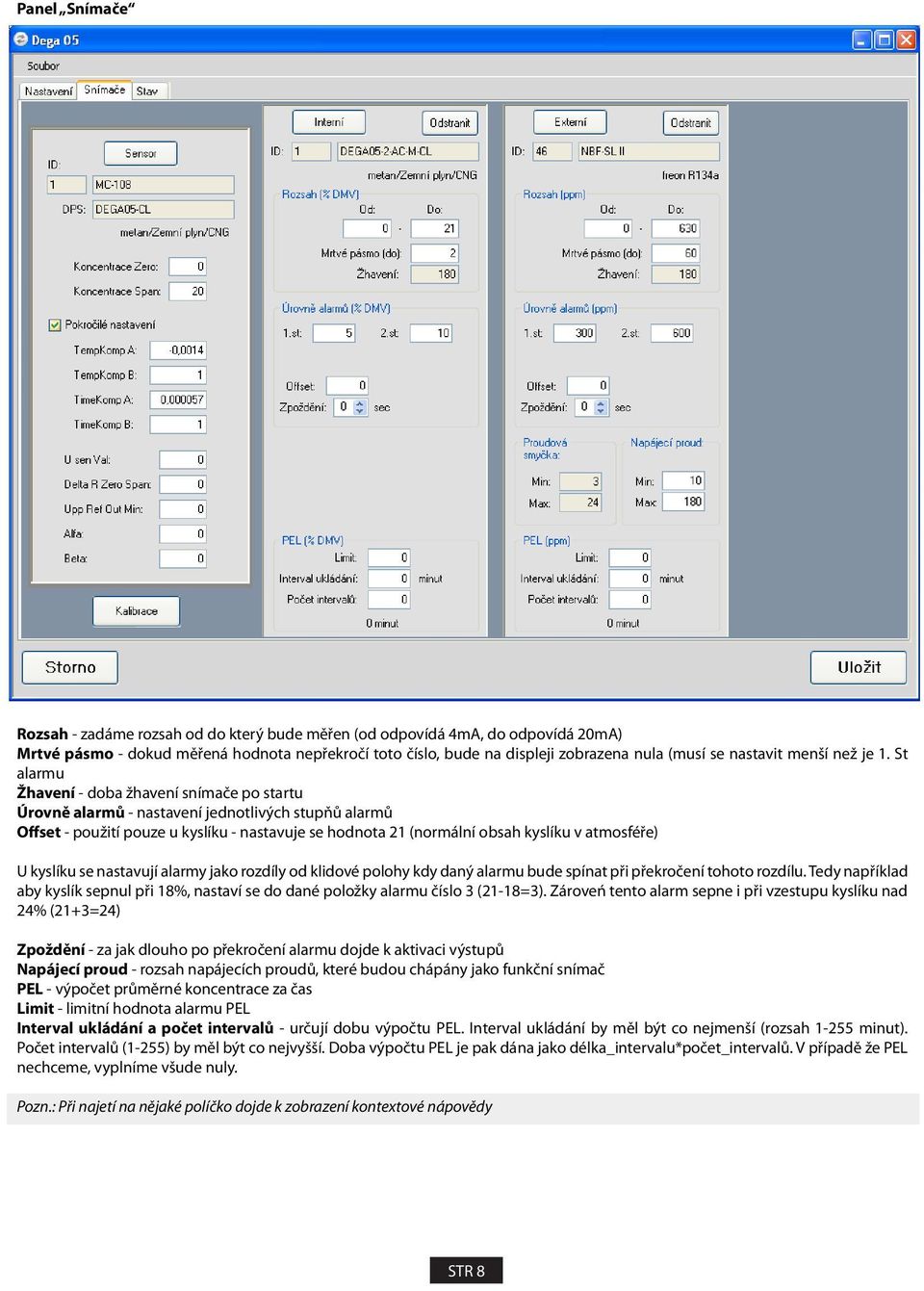 St alarmu Žhavení - doba žhavení snímače po startu Úrovně alarmů - nastavení jednotlivých stupňů alarmů Offset - použití pouze u kyslíku - nastavuje se hodnota 21 (normální obsah kyslíku v atmosféře)