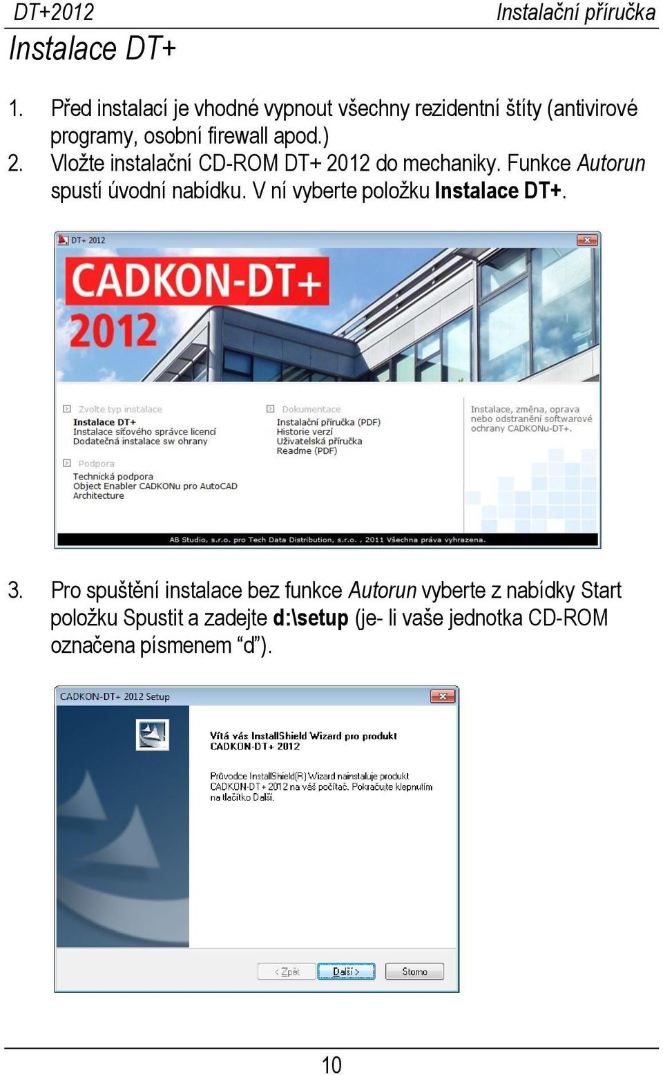 ) 2. Vložte instalační CD-ROM DT+ 2012 do mechaniky. Funkce Autorun spustí úvodní nabídku.