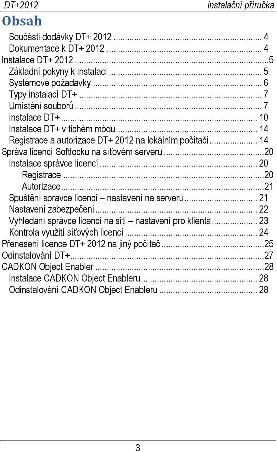 .. 20 Registrace... 20 Autorizace... 21 Spuštění správce licencí nastavení na serveru... 21 Nastavení zabezpečení... 22 Vyhledání správce licencí na síti nastavení pro klienta.