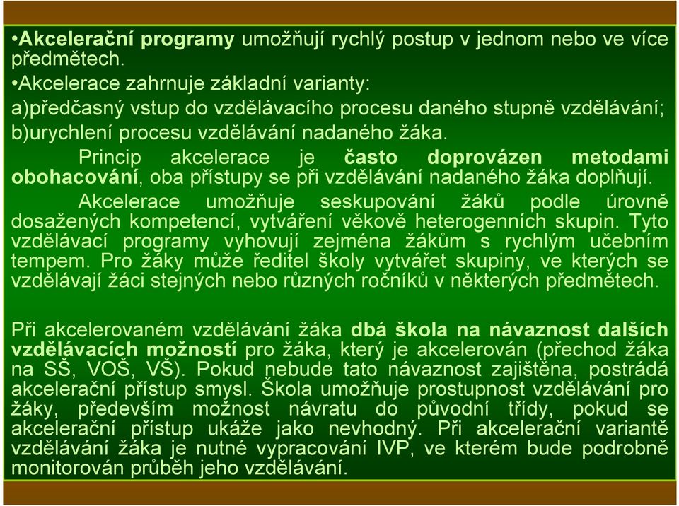 Princip akcelerace je často doprovázen metodami obohacování, oba přístupy se při vzdělávání nadaného žáka doplňují.