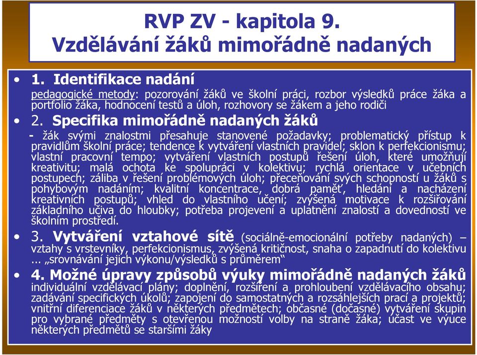 Specifika mimořádně nadaných žáků - žák svými znalostmi přesahuje stanovené požadavky; problematický přístup k pravidlům školní práce; tendence k vytváření vlastních pravidel; sklon k perfekcionismu;