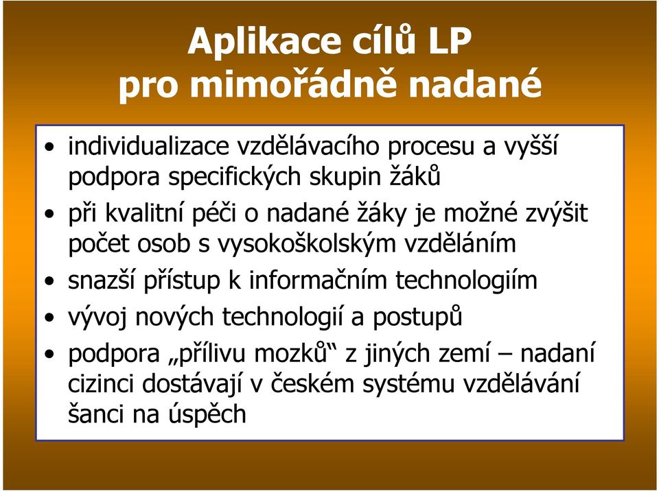 vysokoškolským vzděláním snazší přístup k informačním technologiím vývoj nových technologií a