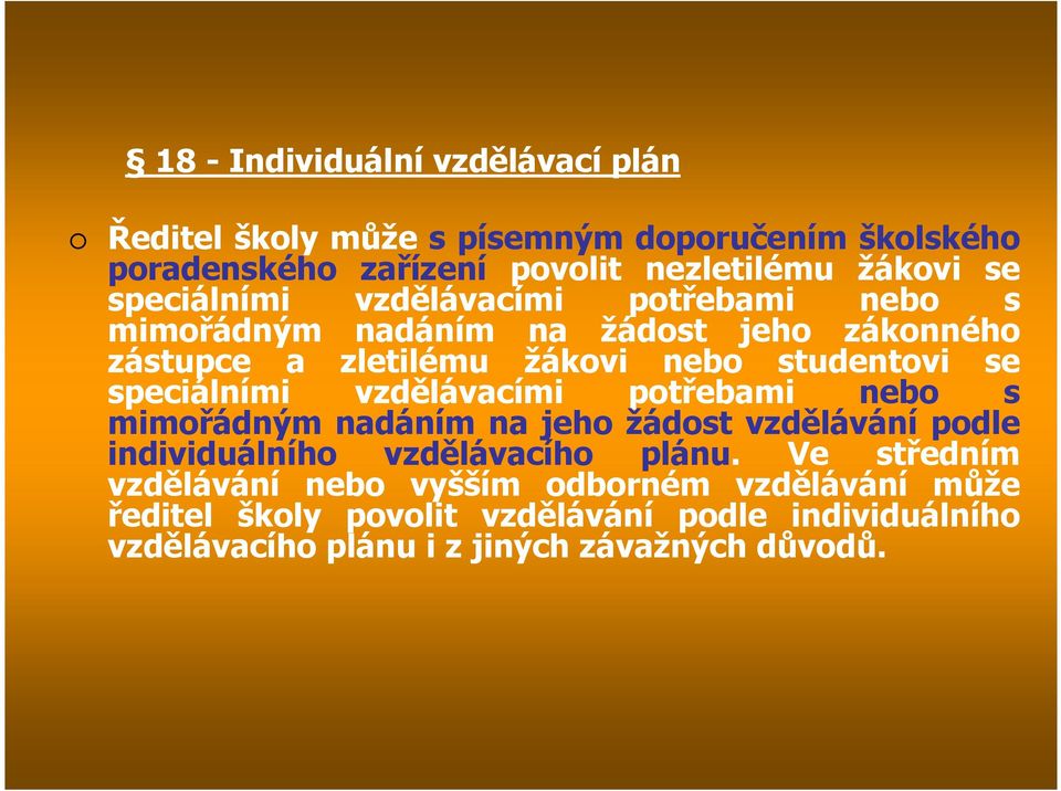 speciálními vzdělávacími potřebami nebo s mimořádným nadáním na jeho žádost vzdělávání podle individuálního vzdělávacího plánu.