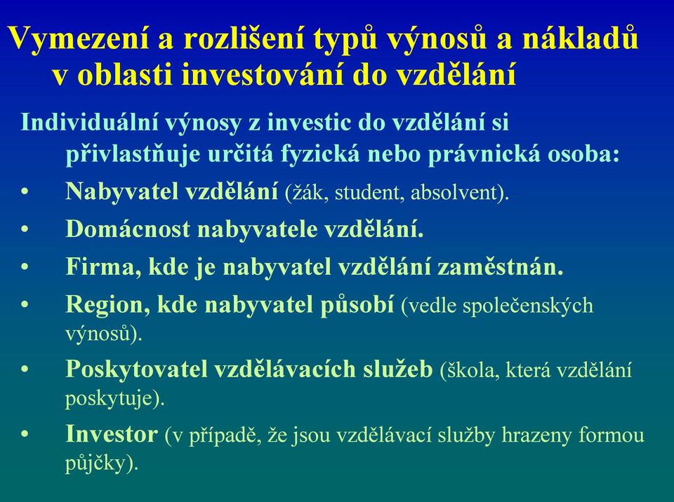 Domácnost nabyvatele vzdělání. Firma, kde je nabyvatel vzdělání zaměstnán.