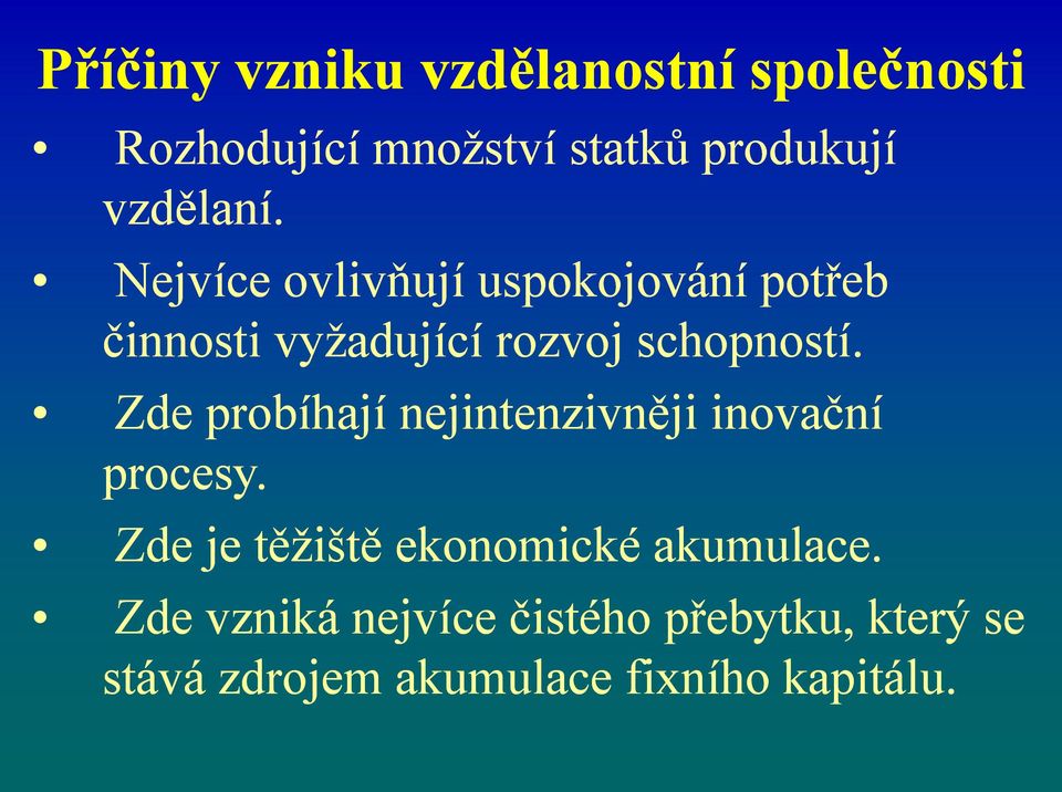 Nejvíce ovlivňují uspokojování potřeb činnosti vyžadující rozvoj schopností.