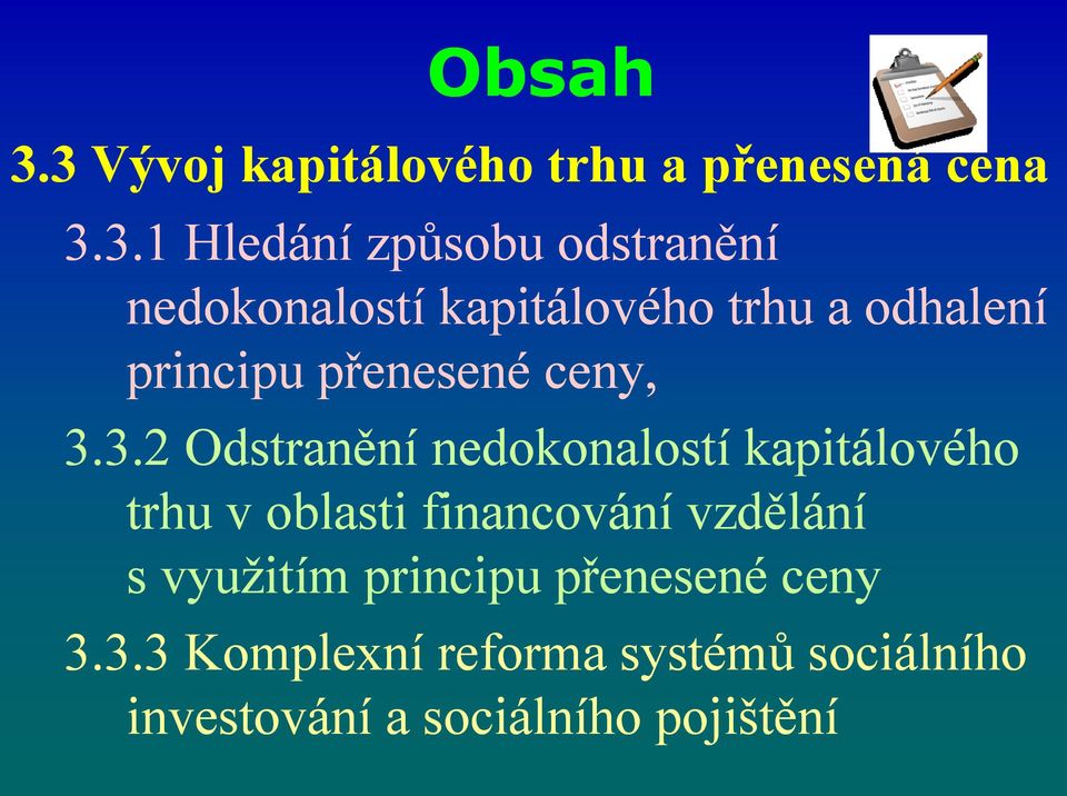 nedokonalostí kapitálového trhu a odhalení principu přenesené ceny, 3.