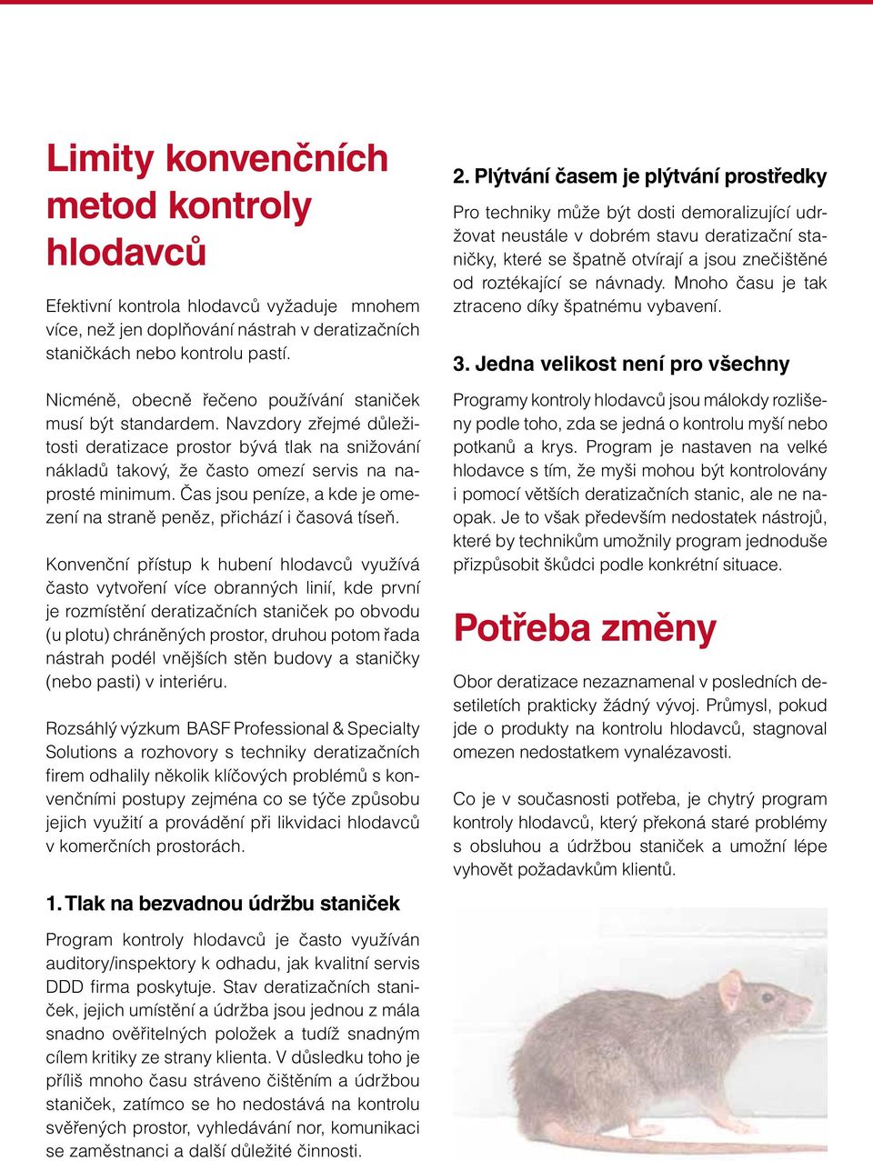 Čas jsou peníze, a kde je omezení na straně peněz, přichází i časová tíseň.