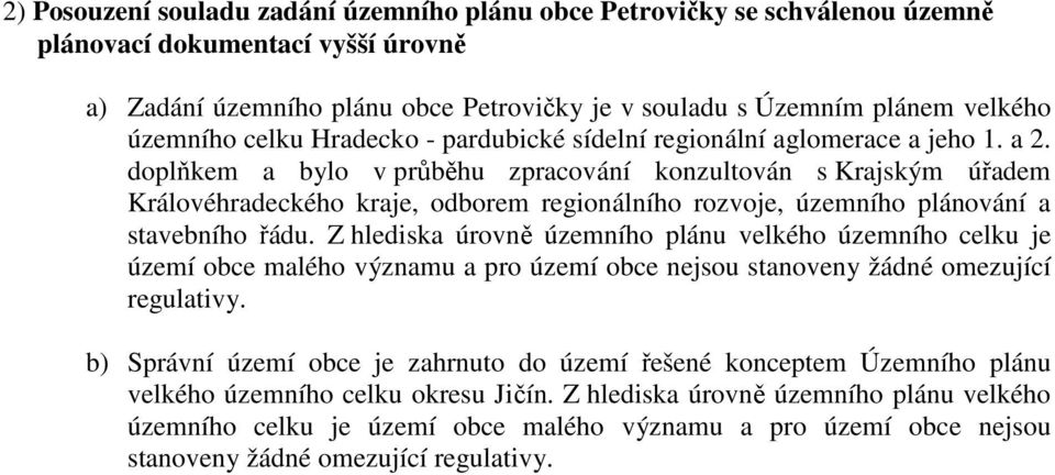 doplňkem a bylo v průběhu zpracování konzultován s Krajským úřadem Královéhradeckého kraje, odborem regionálního rozvoje, územního plánování a stavebního řádu.