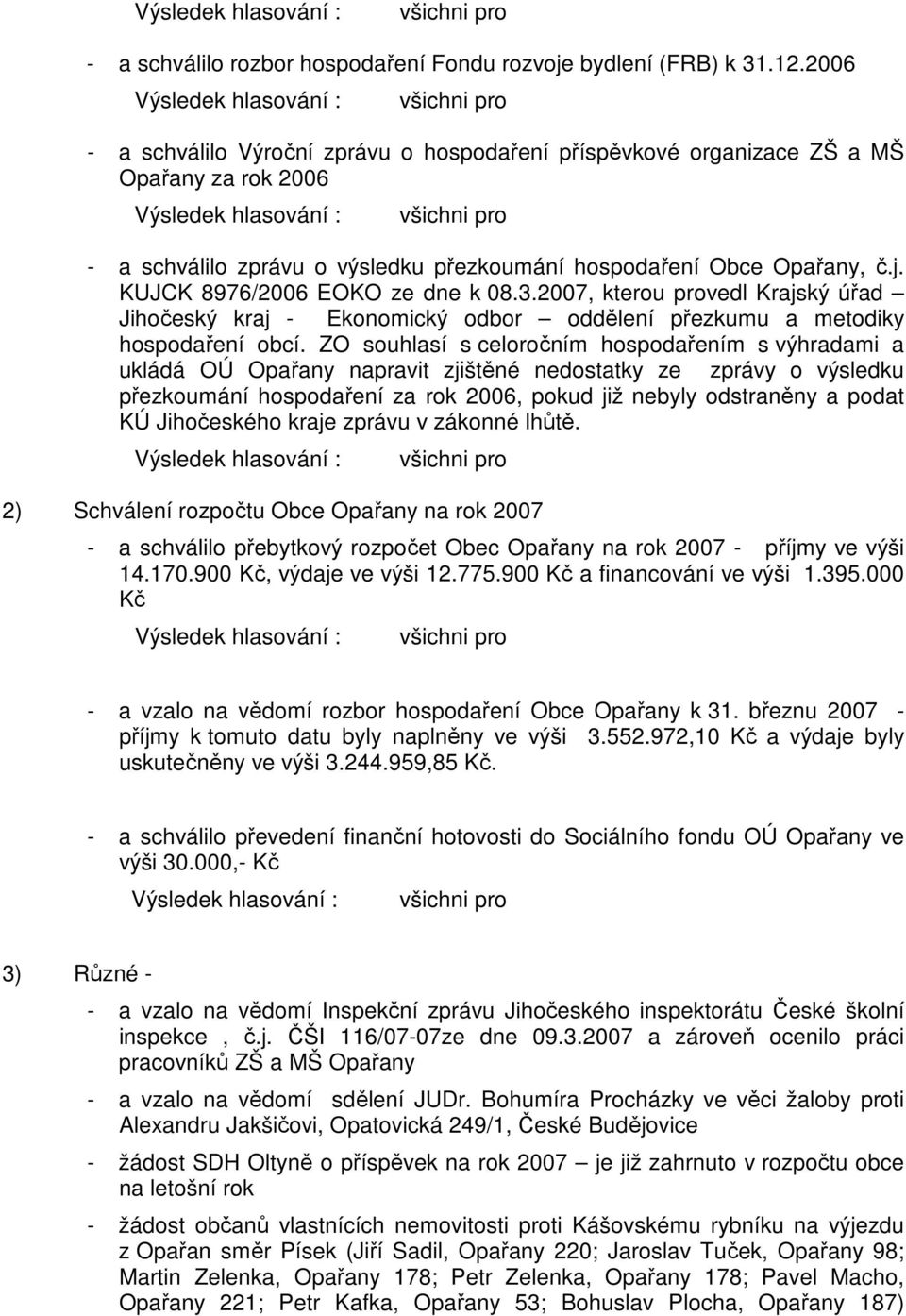 KUJCK 8976/2006 EOKO ze dne k 08.3.2007, kterou provedl Krajský úřad Jihočeský kraj - Ekonomický odbor oddělení přezkumu a metodiky hospodaření obcí.