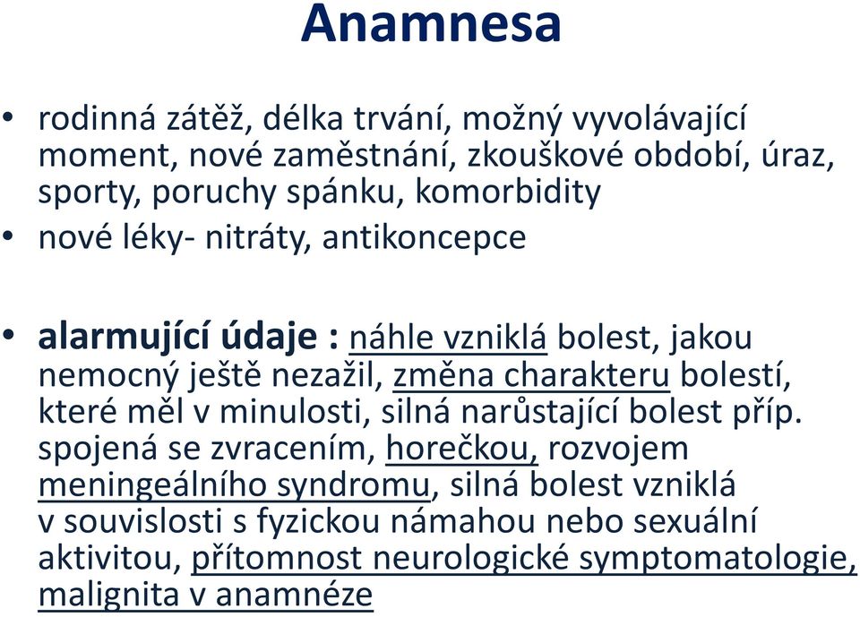 charakterubolestí, které měl v minulosti, silná narůstající bolest příp.