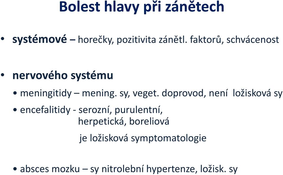 doprovod, není ložisková sy encefalitidy -serozní, purulentní, herpetická,