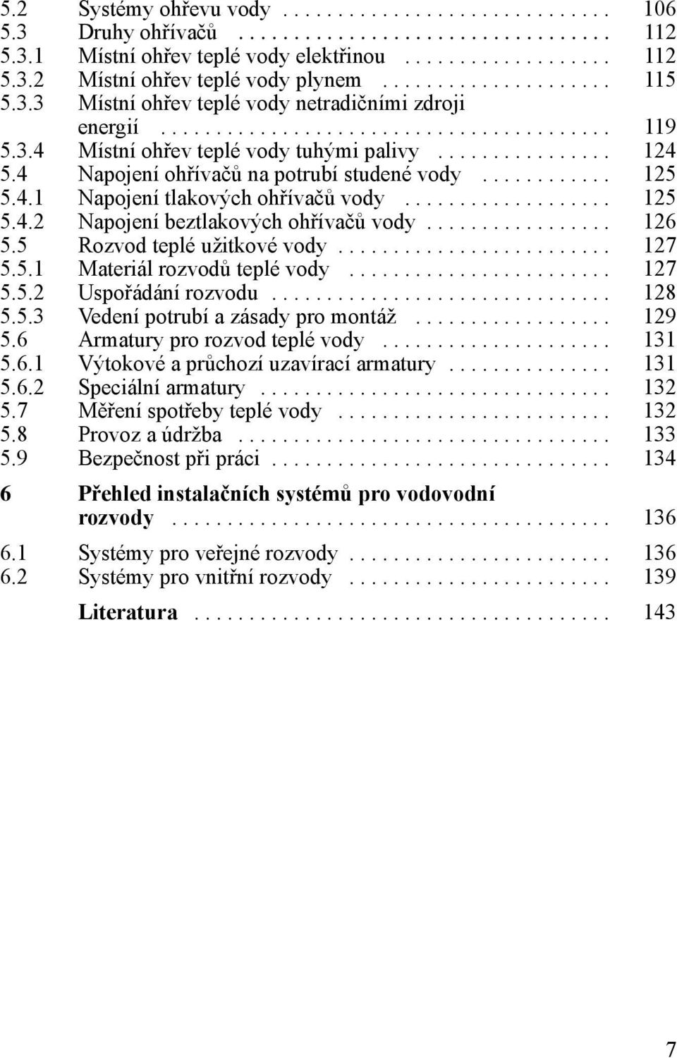 4 Napojení ohřívačů na potrubí studené vody............ 125 5.4.1 Napojení tlakových ohřívačů vody................... 125 5.4.2 Napojení beztlakových ohřívačů vody................. 126 5.