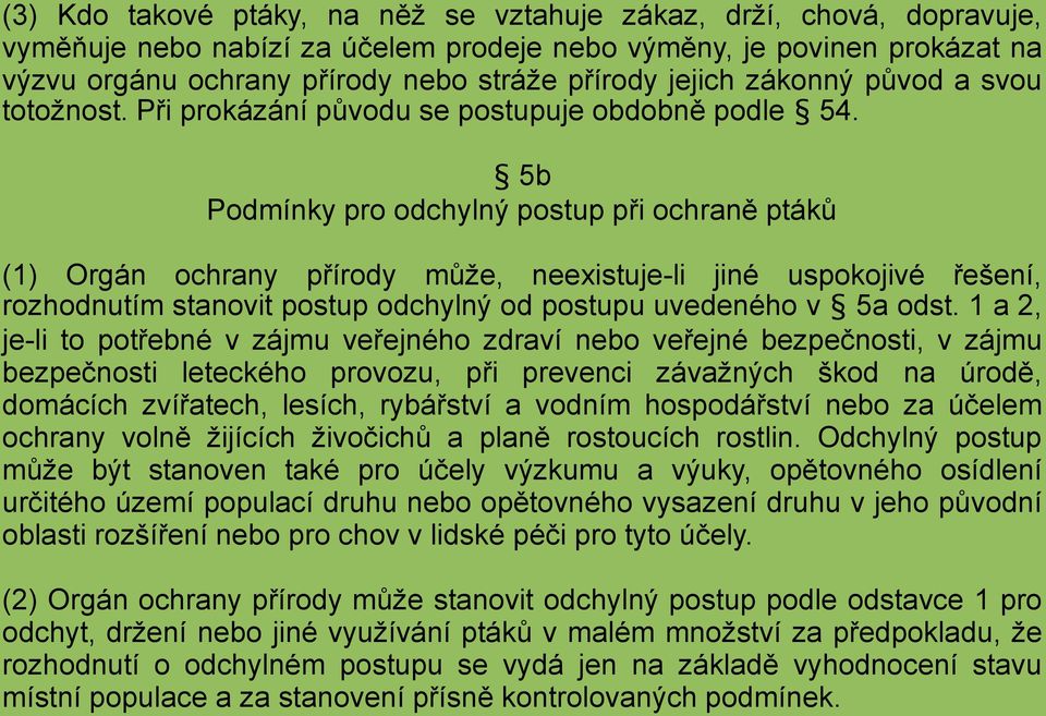 5b Podmínky pro odchylný postup při ochraně ptáků (1) Orgán ochrany přírody může, neexistuje-li jiné uspokojivé řešení, rozhodnutím stanovit postup odchylný od postupu uvedeného v 5a odst.