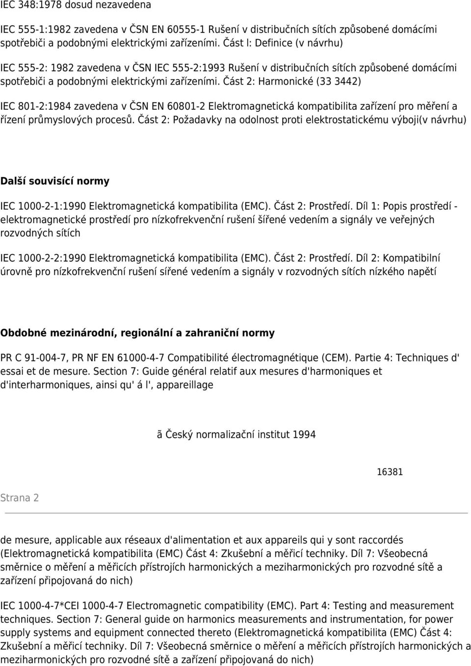 Část 2: Harmonické (33 3442) IEC 801-2:1984 zavedena v ČSN EN 60801-2 Elektromagnetická kompatibilita zařízení pro měření a řízení průmyslových procesů.
