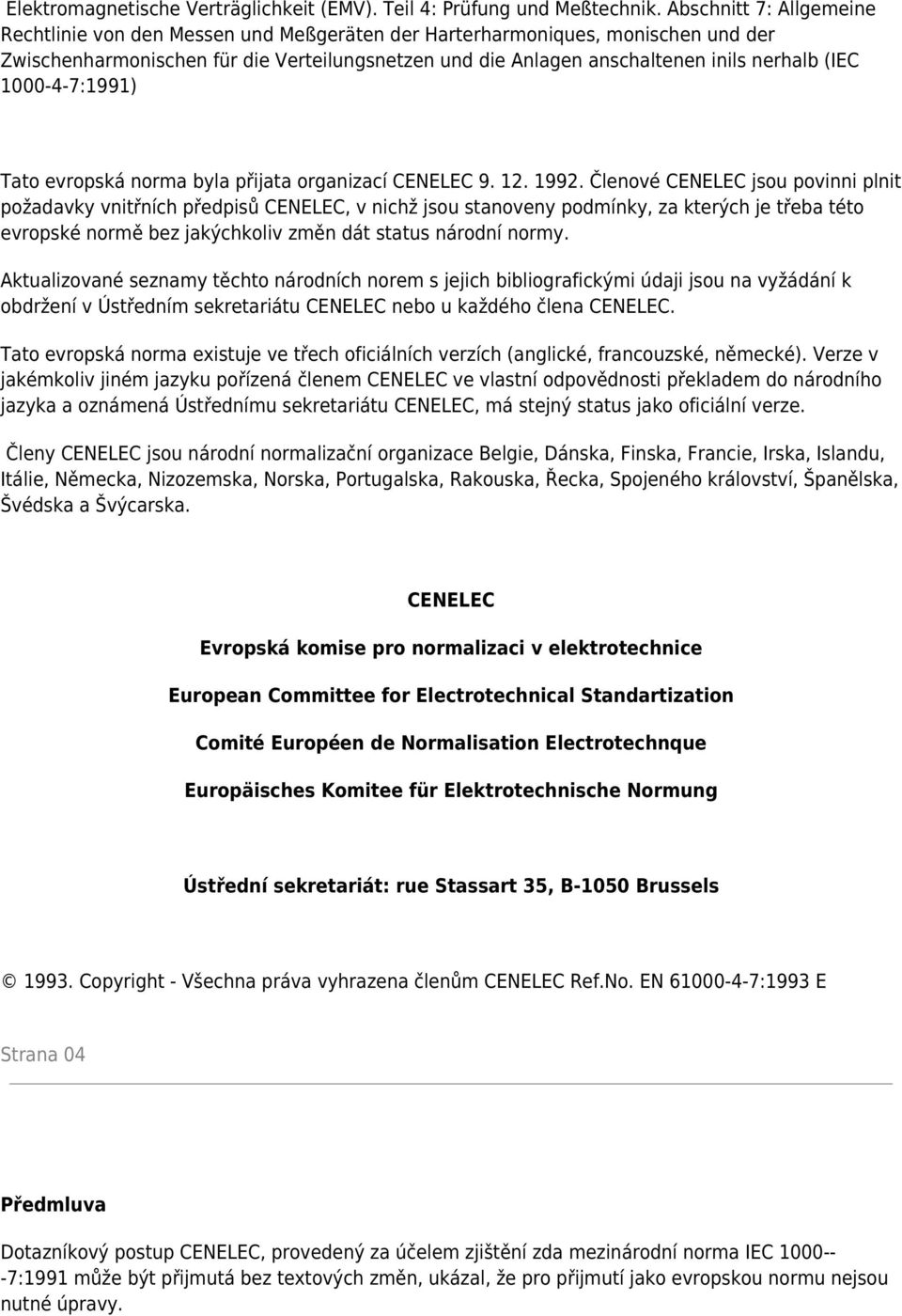 (IEC 1000-4-7:1991) Tato evropská norma byla přijata organizací CENELEC 9. 12. 1992.