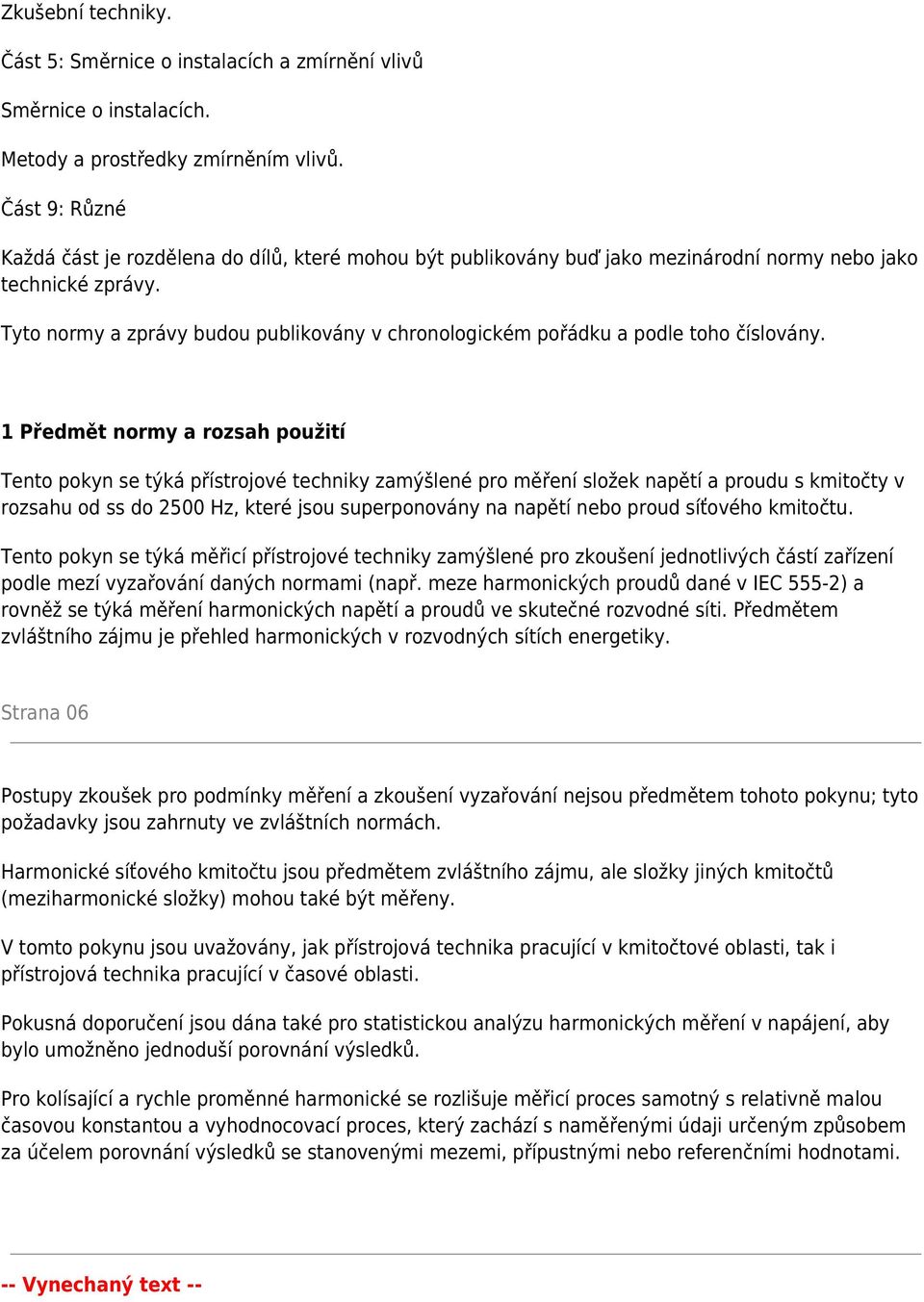 Tyto normy a zprávy budou publikovány v chronologickém pořádku a podle toho číslovány.