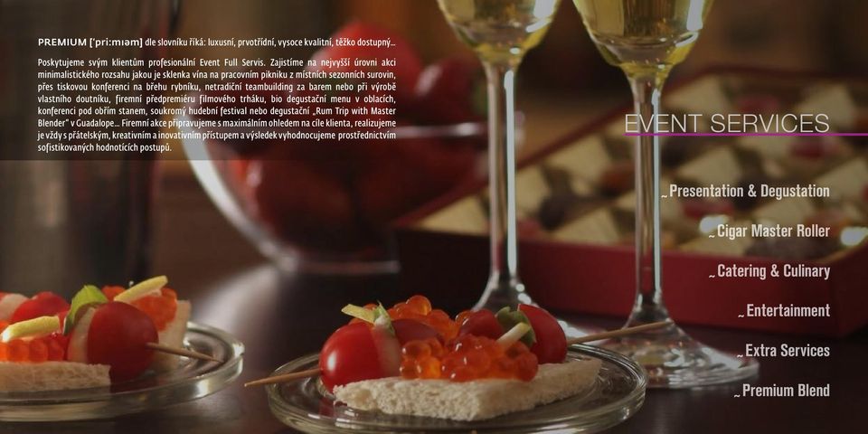 za barem nebo při výrobě vlastního doutníku, firemní předpremiéru filmového trháku, bio degustační menu v oblacích, konferenci pod obřím stanem, soukromý hudební festival nebo degustační Rum Trip