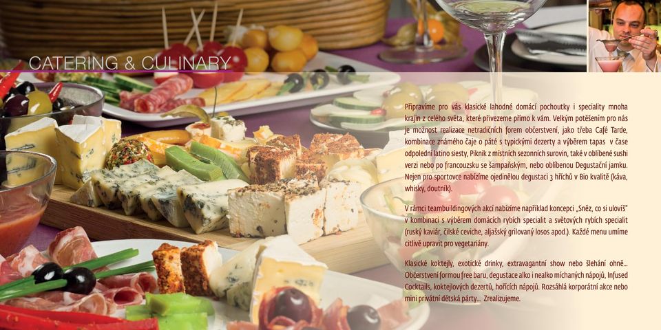 Piknik z místních sezonních surovin, také v oblíbené sushi verzi nebo po francouzsku se šampaňským, nebo oblíbenou Degustační jamku.