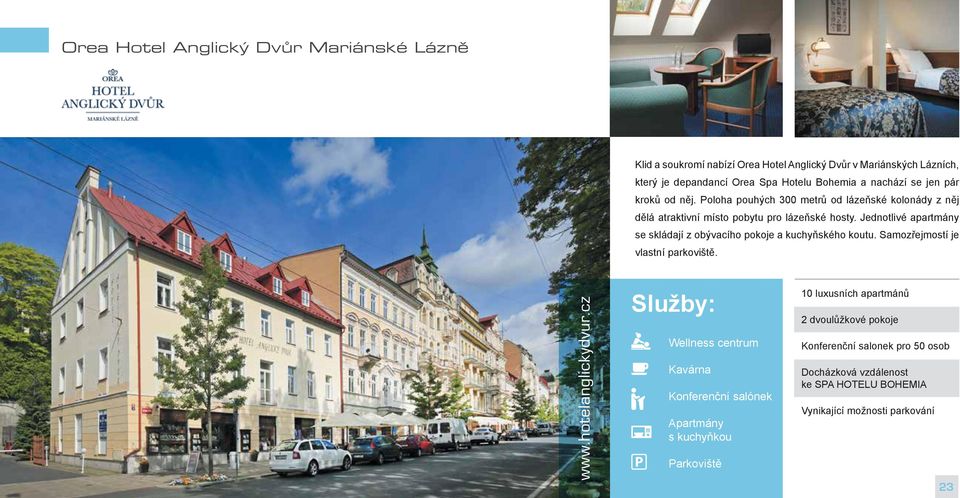 Jednotlivé apartmány se skládají z obývacího pokoje a kuchyňského koutu. Samozřejmostí je vlastní parkoviště. www.hotelanglickydvur.