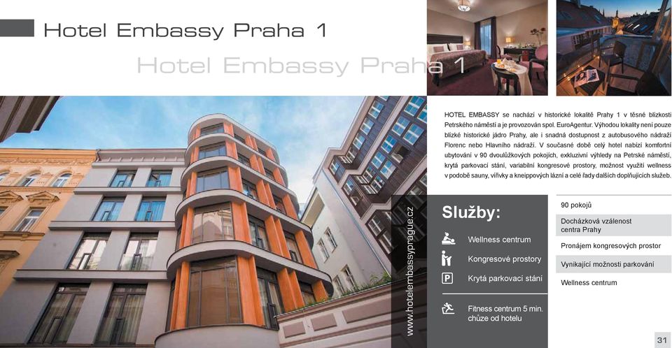 V současné době celý hotel nabízí komfortní ubytování v 90 dvoulůžkových pokojích, exkluzivní výhledy na Petrské náměstí, krytá parkovací stání, variabilní kongresové prostory, možnost využití