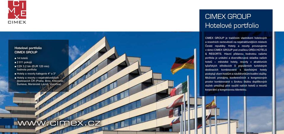 České republiky. Hotely a resorty provozujeme v rámci CIMEX GROUP pod značkou OREA HOTELS & RESORTS.