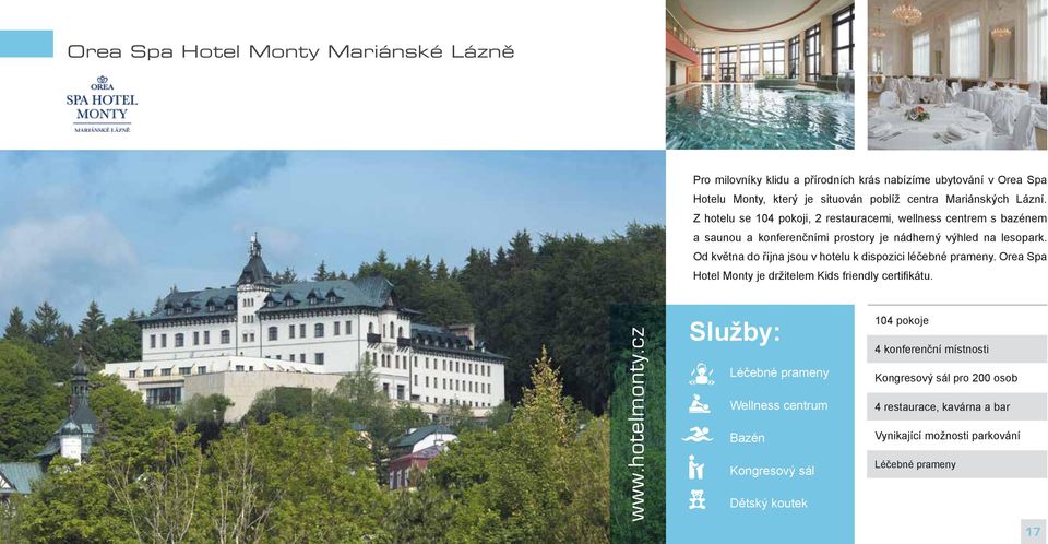 Od května do října jsou v hotelu k dispozici léčebné prameny. Orea Spa Hotel Monty je držitelem Kids friendly certifikátu. www.hotelmonty.