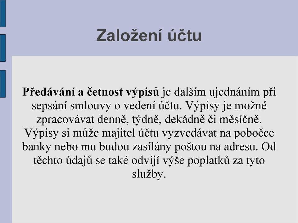 Výpisy je možné zpracovávat denně, týdně, dekádně či měsíčně.