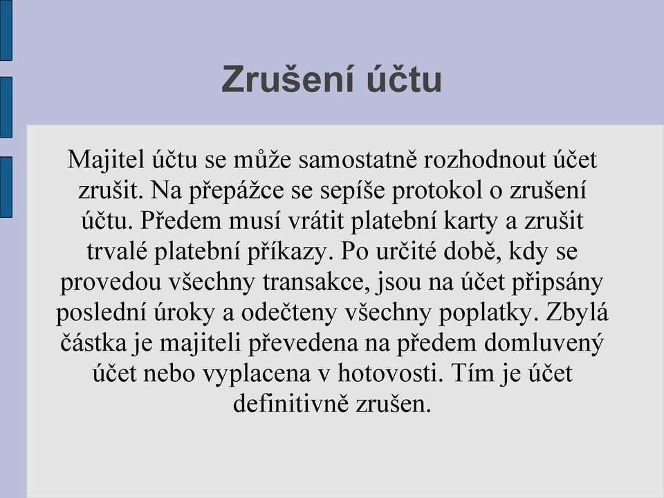 Předem musí vrátit platební karty a zrušit trvalé platební příkazy.