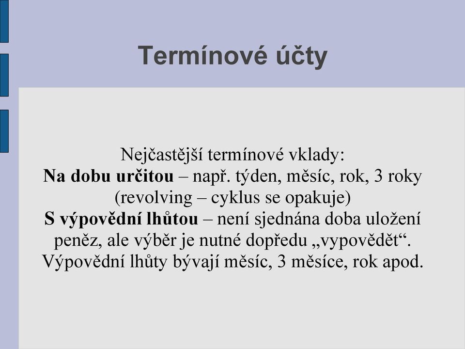 výpovědní lhůtou není sjednána doba uložení peněz, ale výběr je