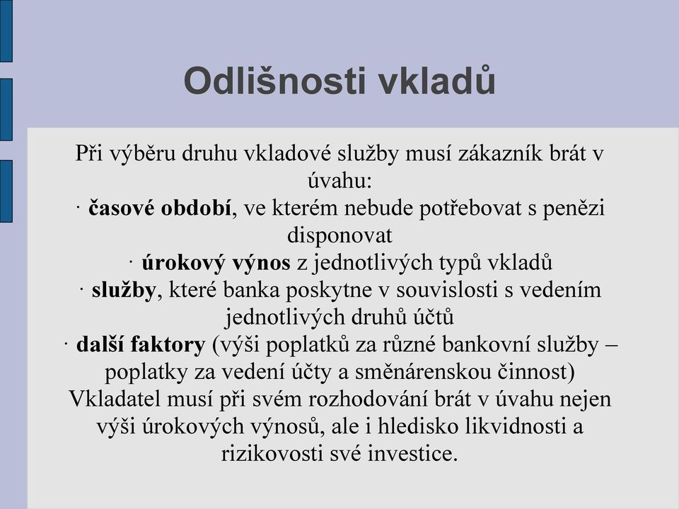 jednotlivých druhů účtů další faktory (výši poplatků za různé bankovní služby poplatky za vedení účty a směnárenskou