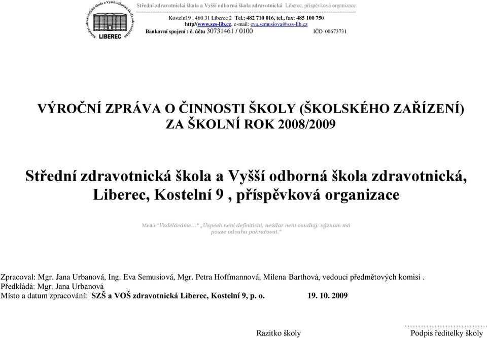 , fax: 485 100 750 http//www.szs-lib.cz, e-mail: eva.semusiova@szs-lib.cz Bankovní spojení : č.