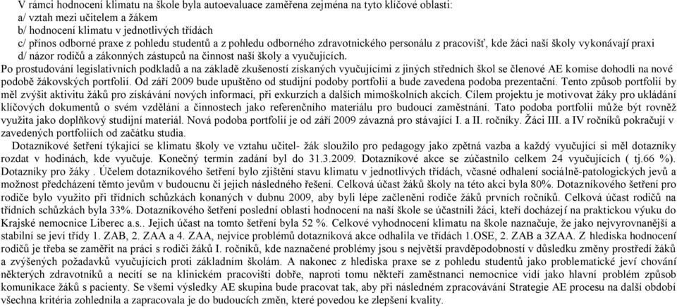 Po prostudování legislativních podkladů a na základě zkušeností získaných vyučujícími z jiných středních škol se členové AE komise dohodli na nové podobě ţákovských portfolií.