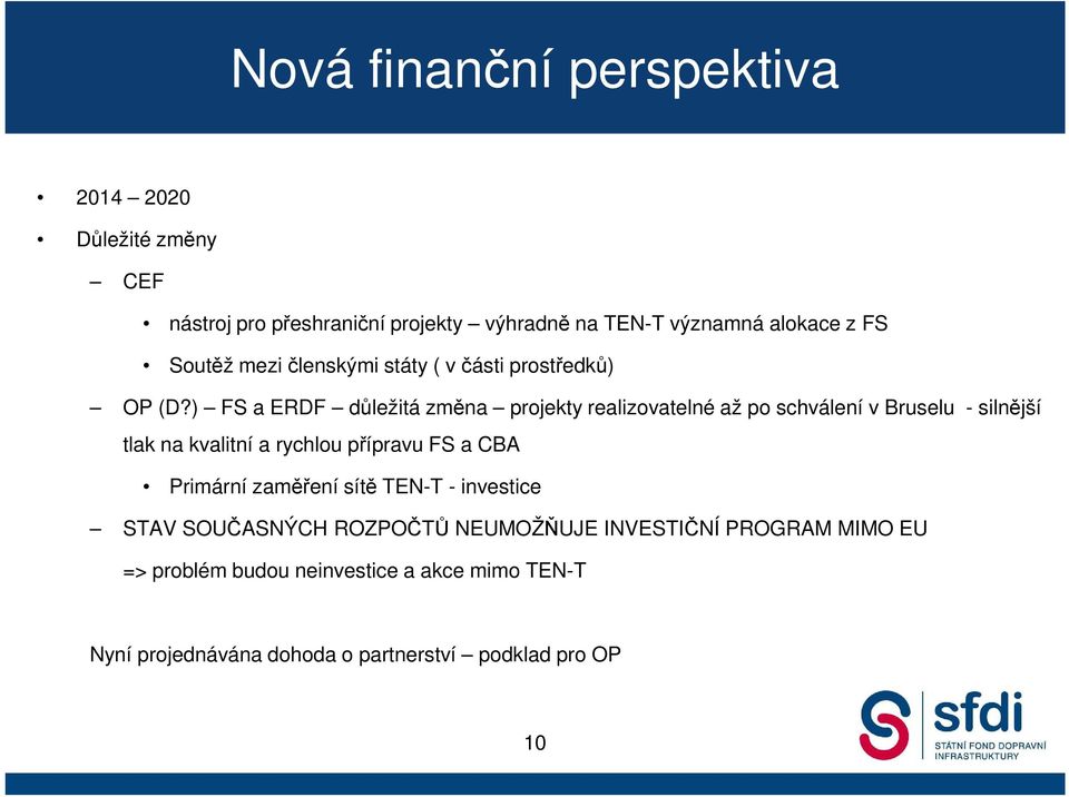 ) FS a ERDF důležitá změna projekty realizovatelné až po schválení v Bruselu - silnější tlak na kvalitní a rychlou přípravu FS a