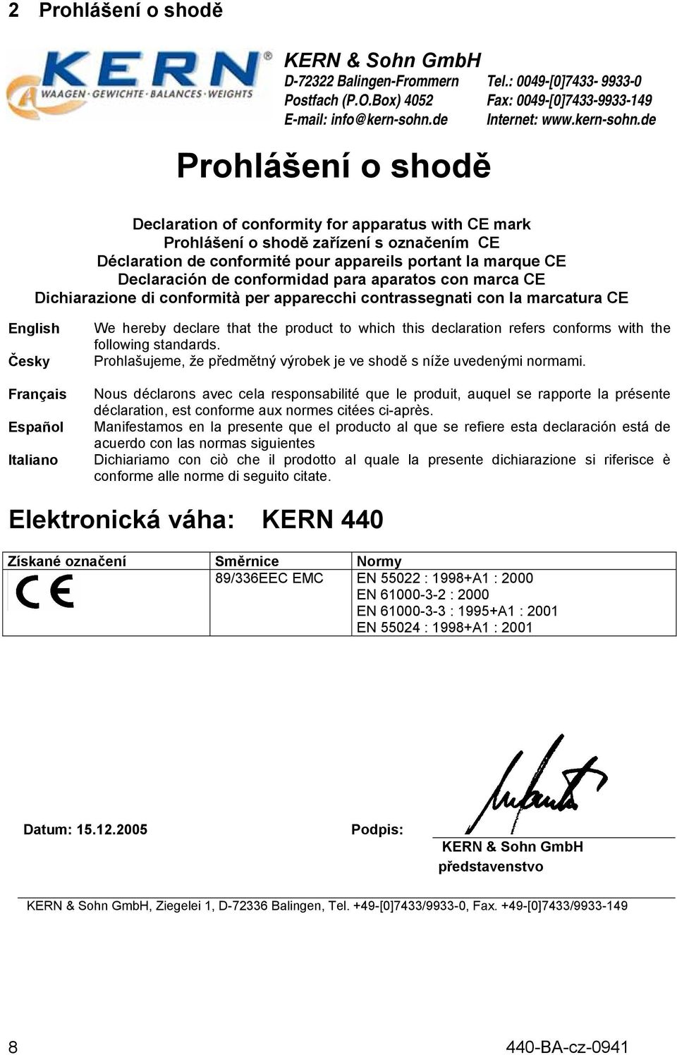 de Declaration of conformity for apparatus with CE mark Prohlášení o shodě zařízení s označením CE Déclaration de conformité pour appareils portant la marque CE Declaración de conformidad para