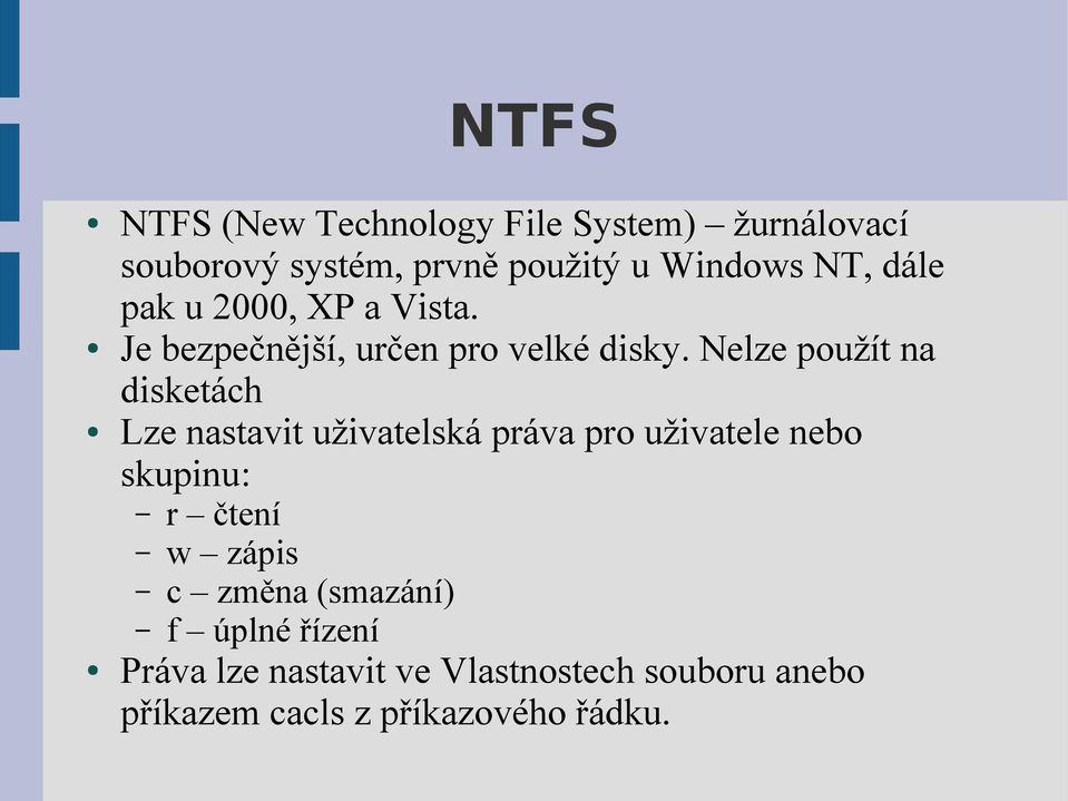 Nelze použít na disketách Lze nastavit uživatelská práva pro uživatele nebo skupinu: r čtení w