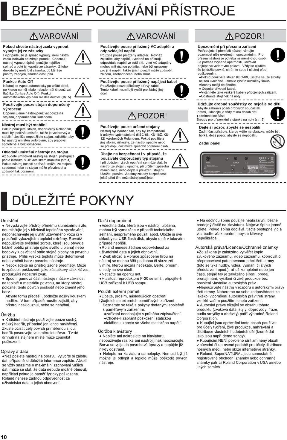 Funkce Auto Off Nástroj se vypne automaticky po určité době, po kterou na něj nikdo nebude hrát či používat tlačítka (funkce Auto Off). Funkci automatického vypínání lze deaktivovat (str. 5).