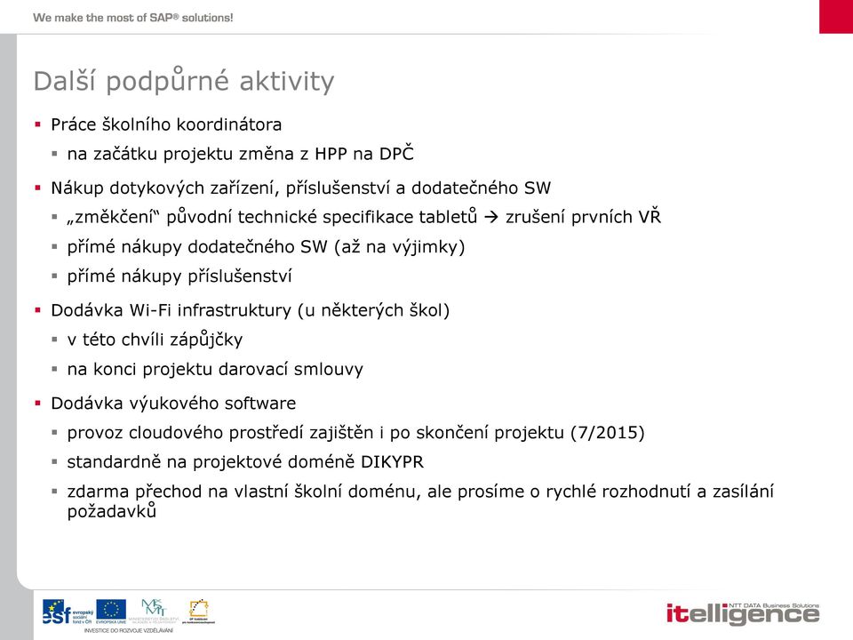 infrastruktury (u některých škol) v této chvíli zápůjčky na konci projektu darovací smlouvy Dodávka výukového software provoz cloudového prostředí