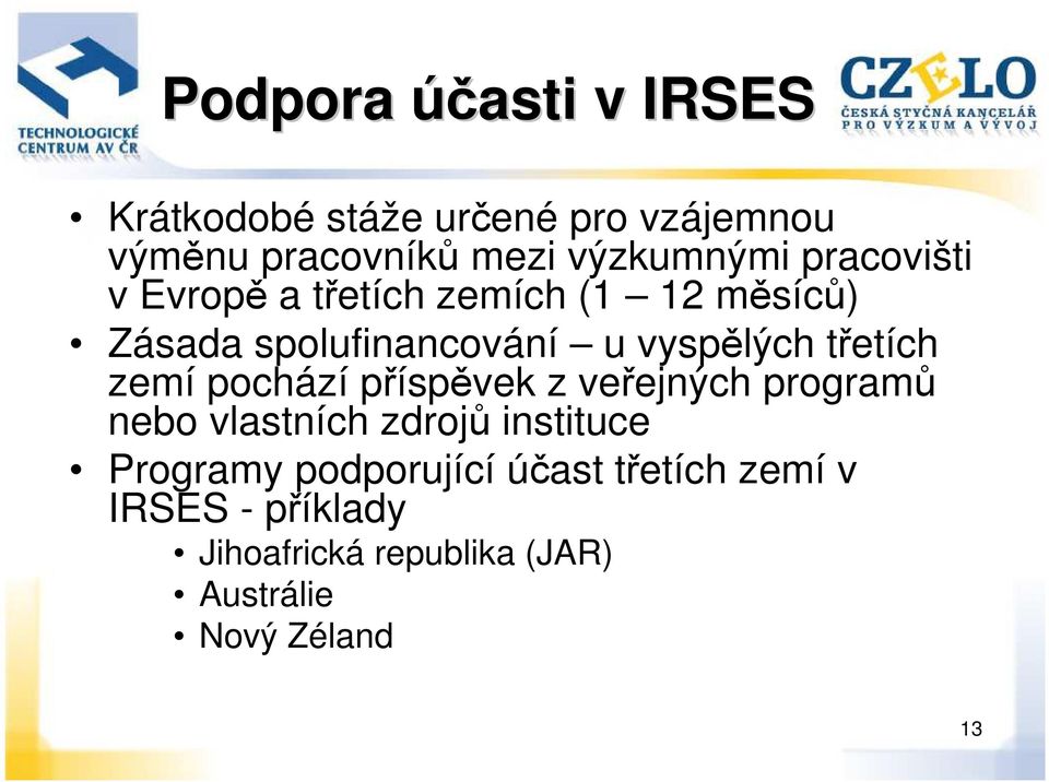 zemí pochází příspěvek z veřejných programů nebo vlastních zdrojů instituce Programy